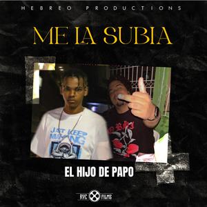 Me la subia (feat. RAYNER R El hijo de papo)