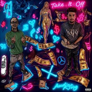 Take It Off (feat. AudiDaKing)