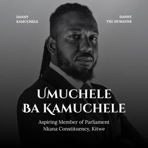 Danny Kamuchele for Nkana Kitwe MP 2026 (Umuchele Ba Kamuchele)