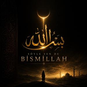 SÖYLE SENDE BİSMİLLAH