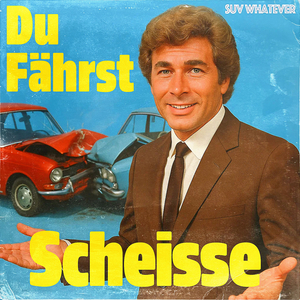 Du Fährst Scheisse