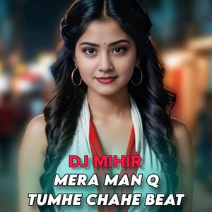 Mera Man Q Tumhe Chahe Beat