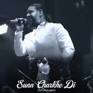 Sunn Charkhe Di ( Sufi Unplugged )