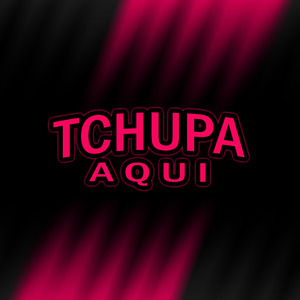 Tchupa Aqui