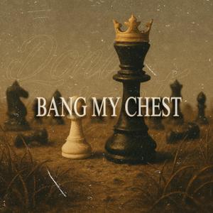 Bang My Chest
