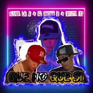 Que No Que Si (feat. Oliver La H & El Ratón R)