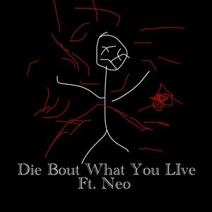Die Bout What You Live
