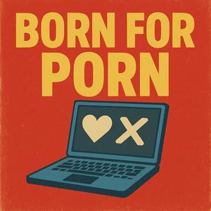 Born for Porn