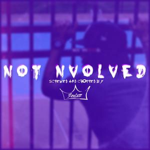 Not Nvolved ((Screwed & Chopped))