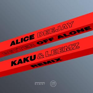 Alice Deejay-Better Off Alone（KAKU / Leemz remix）
