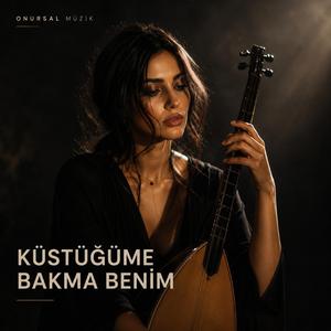 Küstüğüme Bakma Benim