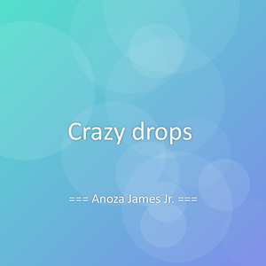 Crazy drops