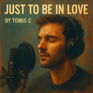 Just To Be In Love