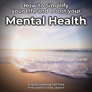 How to Simplify Your Life and Boost Your Mental Health, Pt. 29