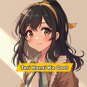 Teri Hansi Ka Geet