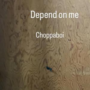 Depend on me