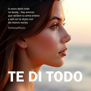 Te di todo
