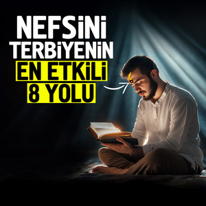 Nefsini Terbiyenin En Etkili 8 Yolu