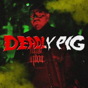 Deadly Pig (feat. TOCINO)