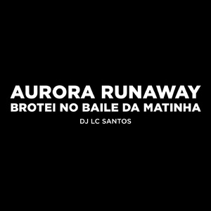 AURORA RUNAWAY VS BROTEI NO BAILE DA MATINHA TIK TOK