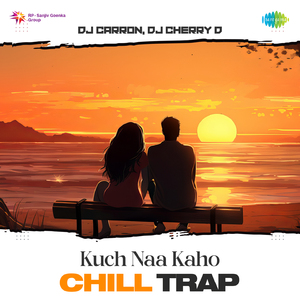 Kuch Naa Kaho - Chill Trap