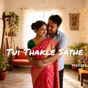 Tui Thakle Sathe