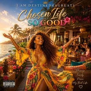 Chosen Life So Good