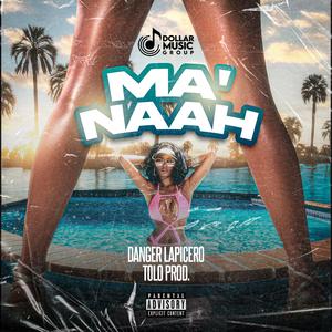 Ma Naah (feat. Danger Lapicero & Tolo Desaparecelo)
