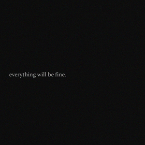 everything will be fine.