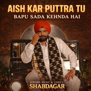 Aish Kar Putra Tu Bapu Sada Kehnda Hai