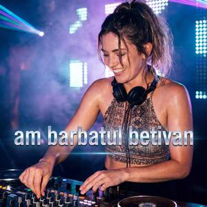 Am barbatul betivan