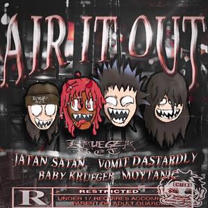 AIR IT OUT (feat. JATAN SATAN, VOMIT DASTARDLY, BABYKRUEGER & MOYTANIC)