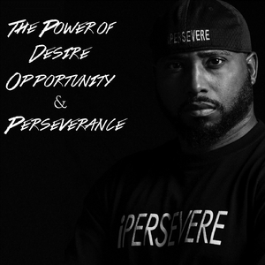 The Power of Desire, Opportunity & Perseverance