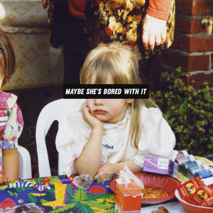 Maybe She's Bored With It