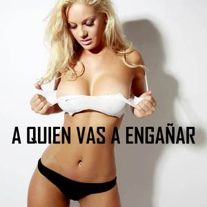 A Quien Vas A Engañar