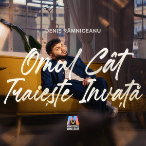Omul cât trăiește învață
