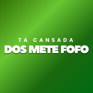 Ta Cansada dos Mete Fofo