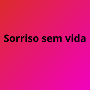 Sorriso Sem Vida