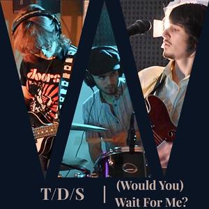 (Would You) Wait For Me?