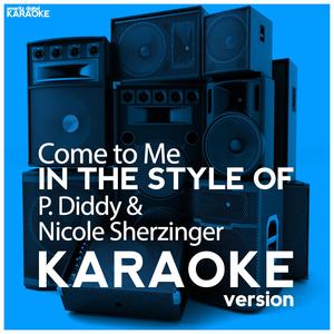 Come to Me (In the Style of P. Diddy & Nicole Sherzinger) [Karaoke Version]