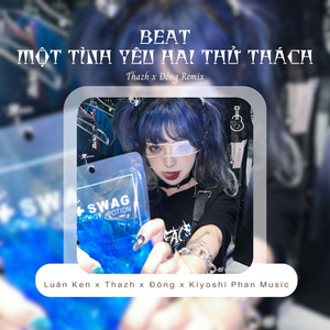 Một Tình Yêu Hai Thử Thách (Beat Thazh x Đông Remix)