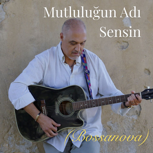 MUTLULUĞUN ADI SENSİN (Bossanova)