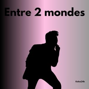 entre 2 mondes