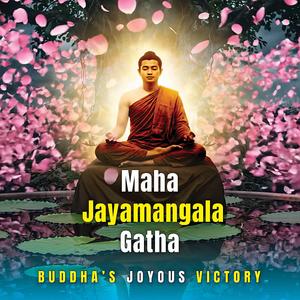 Maha Jayamangala Gatha Buddha's Joyous Victory