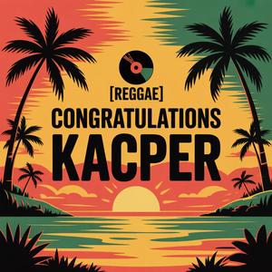 Kacper Congratulations Song (Reggae)