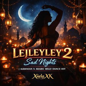 LEJLEYLEY 2 – Sad Nights | Albanian x Arabic Belly Dance Hit (Radio Edit)
