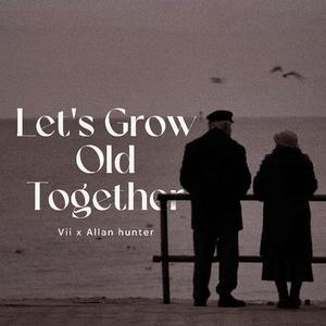 Lets grow old together (feat. Vii & Allan hunter)