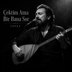 Çektim Ama Bir Bana Sor - Türkü Bozlak Diyarı