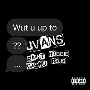 wut u up to (feat. Saint Cosmo & Robbie Rojo)