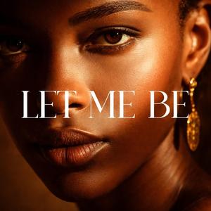 LET ME BE